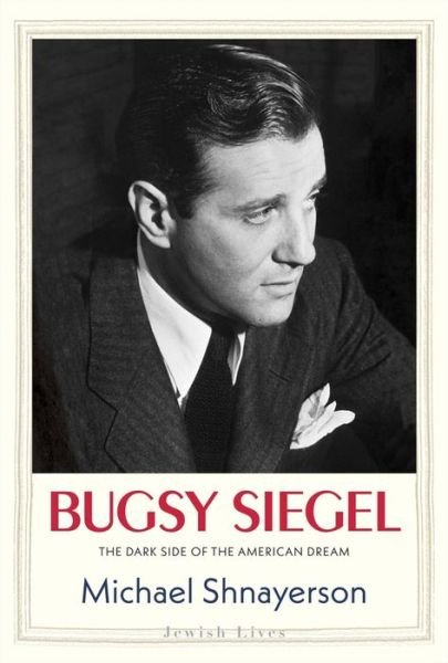 Cover for Michael Shnayerson · Bugsy Siegel: The Dark Side of the American Dream - Jewish Lives (Inbunden Bok) (2021)