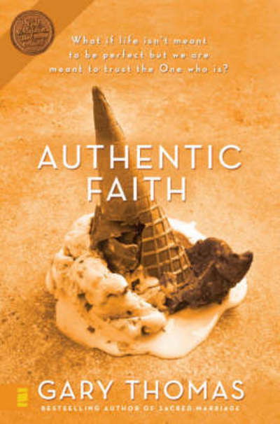 Authentic Faith: The Power of a Fire-Tested Life - Gary Thomas - Kirjat - Zondervan - 9780310254195 - tiistai 3. kesäkuuta 2003