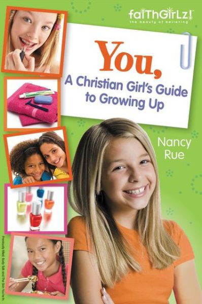 You! A Christian Girl's Guide to Growing Up - Faithgirlz - Nancy N. Rue - Livres - Zondervan - 9780310733195 - 15 février 2013