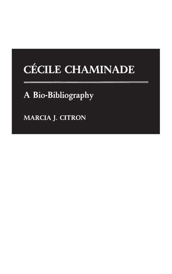 Cover for Marcia J. Citron · Cecile Chaminade: A Bio-Bibliography - Bio-Bibliographies in Music (Hardcover Book) [Annotated edition] (1988)