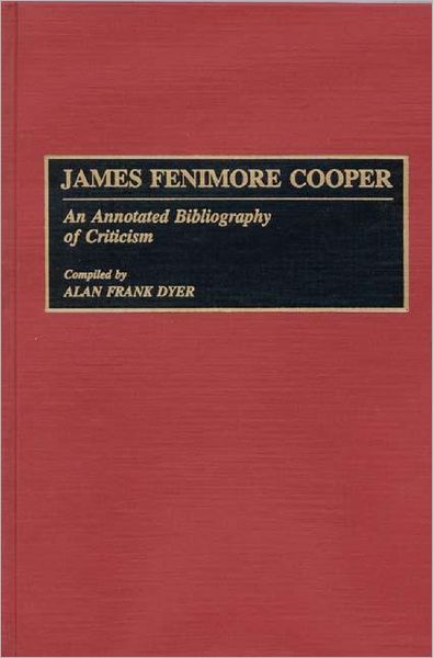Cover for Alan Dyer · James Fenimore Cooper: An Annotated Bibliography of Criticism - Bibliographies and Indexes in American Literature (Hardcover Book) [Annotated edition] (1991)