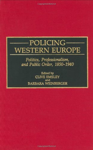 Policing Western Europe: Politics, Professionalism, and Public Order, 1850-1940 - Clive Emsley - Książki - ABC-CLIO - 9780313282195 - 30 października 1991