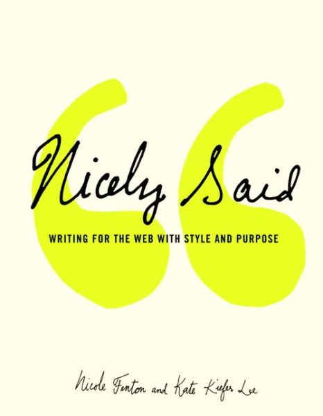 Nicely Said: Writing for the Web with Style and Purpose - Voices That Matter - Nicole Fenton - Books - Pearson Education (US) - 9780321988195 - June 26, 2014