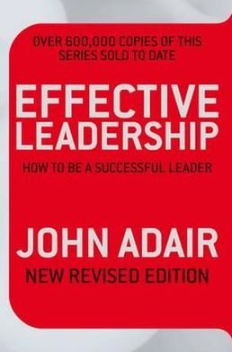 Cover for John Adair · Effective Leadership (NEW REVISED EDITION): How to be a successful leader (Paperback Book) [Unabridged edition] (2009)
