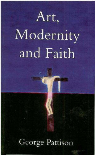 Cover for Professor George Pattison · Art, Modernity and Faith: Restoring the Image (Paperback Book) [2 Revised edition] (1998)