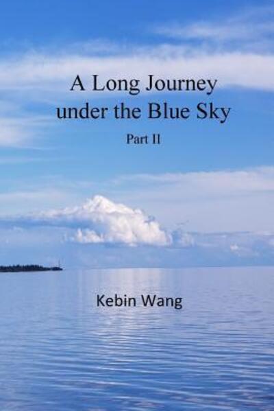 A Long Journey under the Blue Sky, part II - Kebin Wang - Książki - Lulu.com - 9780359314195 - 8 stycznia 2019