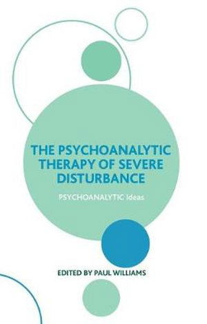 The Psychoanalytic Therapy of Severe Disturbance - The Psychoanalytic Ideas Series - Paul Williams - Böcker - Taylor & Francis Ltd - 9780367106195 - 14 juni 2019