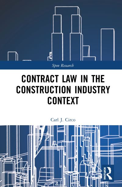 Cover for Carl J. Circo · Contract Law in the Construction Industry Context - Spon Research (Hardcover Book) (2019)