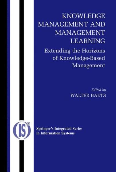 Cover for Walter R J Baets · Knowledge Management and Management Learning:: Extending the Horizons of Knowledge-Based Management - Integrated Series in Information Systems (Hardcover Book) [2005 edition] (2005)