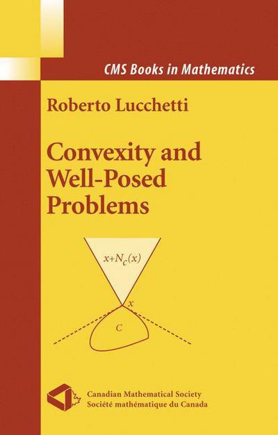 Cover for Roberto Lucchetti · Convexity and Well-Posed Problems - CMS Books in Mathematics (Hardcover Book) [2006 edition] (2005)