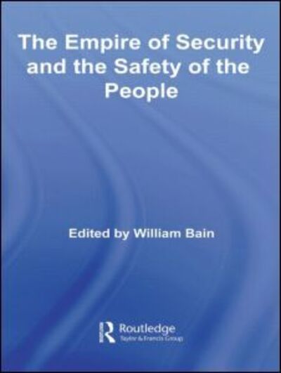 Cover for William Bain · The Empire of Security and the Safety of the People - Routledge Advances in International Relations and Global Politics (Hardcover Book) [Annotated edition] (2006)