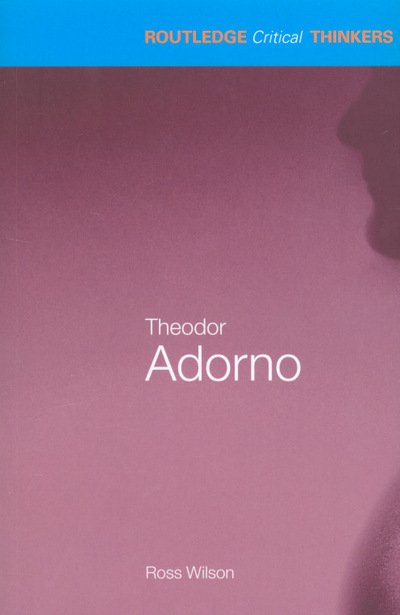 Cover for Ross Wilson · Theodor Adorno - Routledge Critical Thinkers (Paperback Book) (2007)