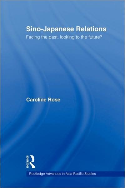 Cover for Caroline Rose · Sino-Japanese Relations: Facing the Past, Looking to the Future? - Routledge Advances in Asia-Pacific Studies (Paperback Bog) (2009)