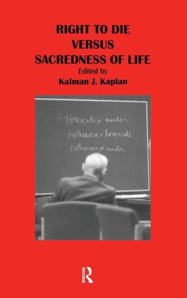 Cover for Kalman Kaplan · Right to Die Versus Sacredness of Life (Hardcover Book) (2019)