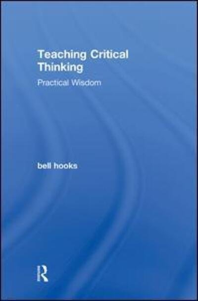 Cover for Hooks, Bell (Berea College, Usa) · Teaching Critical Thinking: Practical Wisdom (Hardcover Book) (2009)