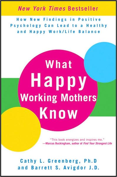 Cover for Cathy L. Greenberg · What Happy Working Mothers Know: How New Findings in Positive Psychology Can Lead to a Healthy and Happy Work / Life Balance (Hardcover Book) (2009)