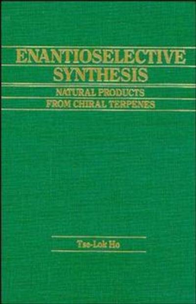 Cover for Ho, Tse-Lok (National Taiwan University) · Enantioselective Synthesis: Natural Products from Chiral Terpenes (Hardcover Book) (1992)