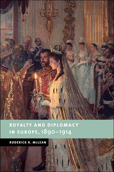 Cover for McLean, Roderick R. (University of Sussex) · Royalty and Diplomacy in Europe, 1890-1914 - New Studies in European History (Paperback Book) (2007)