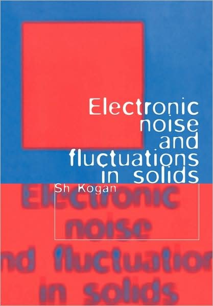 Cover for Kogan, Sh. (Los Alamos National Laboratory) · Electronic Noise and Fluctuations in Solids (Paperback Book) (2008)