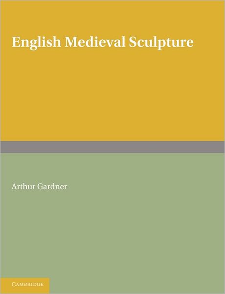 Cover for Arthur Gardner · English Medieval Sculpture (Paperback Book) [2 Revised edition] (2011)