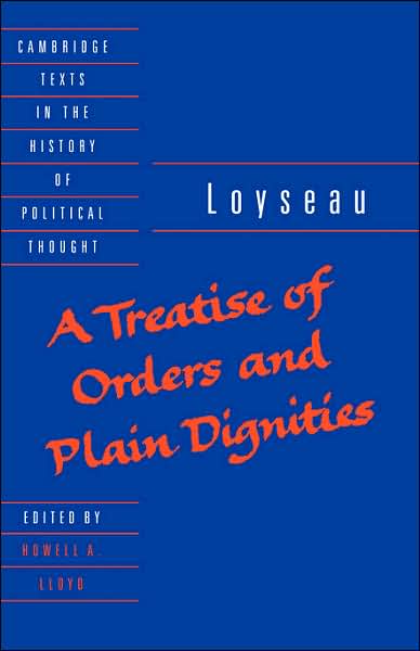 Cover for Charles Loyseau · A Treatise of Orders and Plain Dignities - Cambridge Texts in the History of Political Thought (Hardcover Book) (1994)