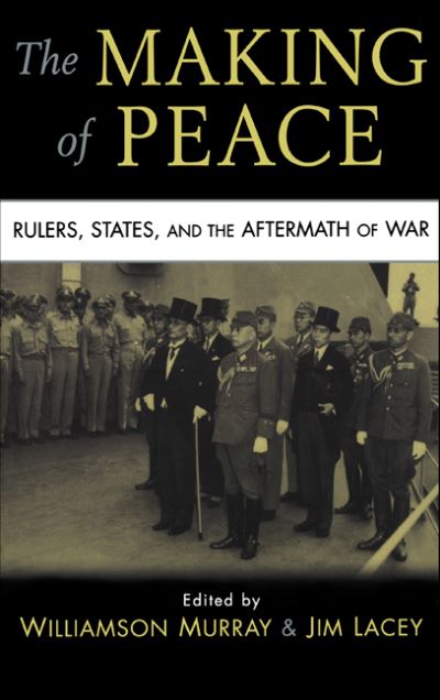 Cover for Williamson Murray · The Making of Peace: Rulers, States, and the Aftermath of War (Hardcover Book) (2009)