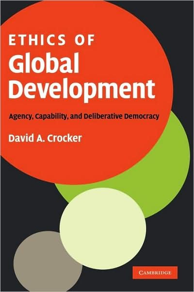 Cover for Crocker, David A. (University of Maryland, College Park) · Ethics of Global Development: Agency, Capability, and Deliberative Democracy (Innbunden bok) (2008)