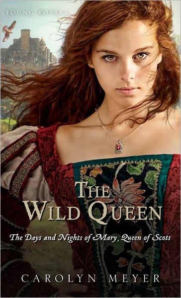 Cover for Carolyn Meyer · The Wild Queen: The Days and Nights of Mary, Queen of Scots - Young Royals (Paperback Book) (2013)