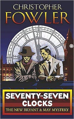 Seventy-Seven Clocks: (Bryant & May Book 3) - Bryant & May - Christopher Fowler - Książki - Transworld Publishers Ltd - 9780553817195 - 1 września 2006