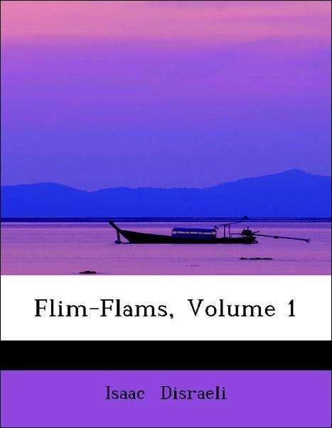 Cover for Isaac Disraeli · Flim-flams!, Volume 1 (Pocketbok) [Lrg edition] (2008)