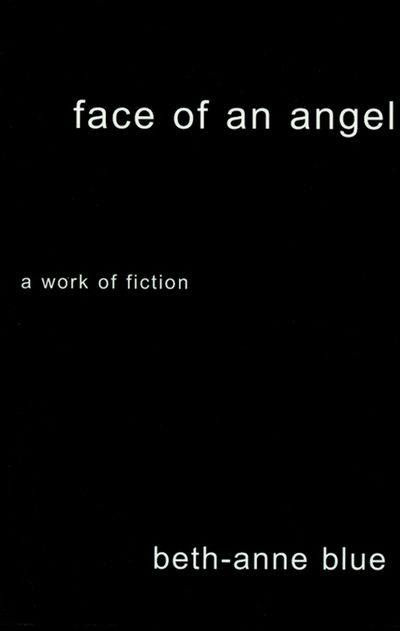 Cover for Beth-anne Blue · Face of an Angel: a Work of Fiction (Paperback Book) (2001)