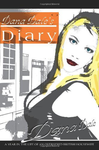Dana Dale's Diary: a Year in the Life of an Oversexed British Housewife - Ian Robertson - Books - iUniverse, Inc. - 9780595301195 - November 6, 2003