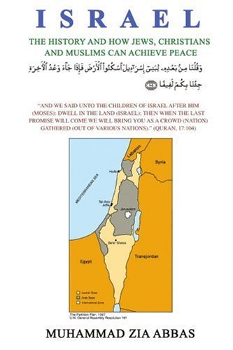 Israel: the History and How Jews, Christians and Muslims Can Achieve Peace - Muhammad Abbas - Books - iUniverse, Inc. - 9780595426195 - January 30, 2007
