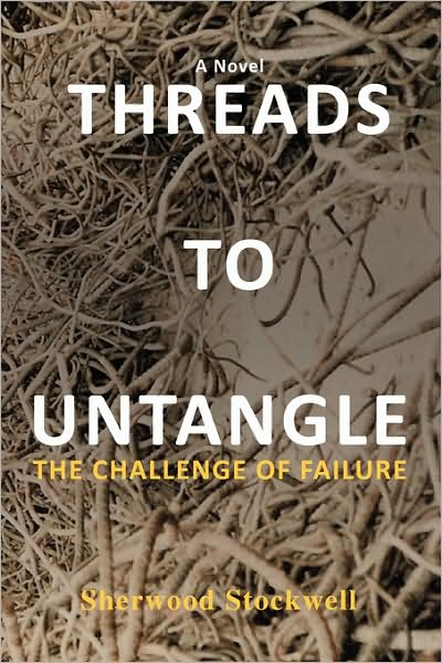 Cover for Sherwood Stockwell · Threads to Untangle: the Challenge of Failure (Paperback Book) (2008)
