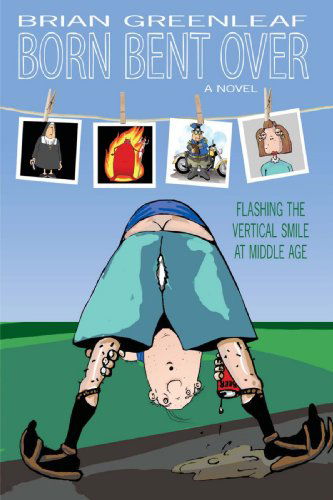 Cover for Brian Greenleaf · Born Bent Over: Flashing the Vertical Smile at Middle Age (Paperback Book) (2008)