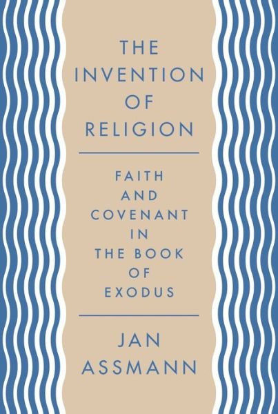 Cover for Jan Assmann · The Invention of Religion: Faith and Covenant in the Book of Exodus (Pocketbok) (2020)
