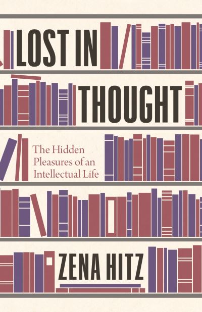 Cover for Zena Hitz · Lost in Thought: The Hidden Pleasures of an Intellectual Life (Taschenbuch) (2021)