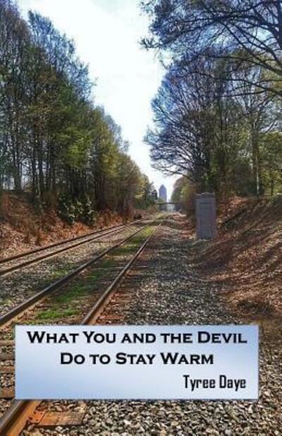 Cover for Tyree Daye · What You and The Devil Do to Stay Warm (Paperback Book) (2015)