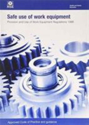 Cover for Great Britain: Health and Safety Executive · Safe use of work equipment: Provision and Use of Work Equipment Regulations 1998, approved code of practice and guidance - Legislation series (Paperback Bog) [4th ed., 2014 edition] (2014)