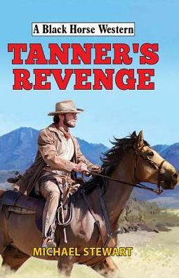 Cover for Michael Stewart · Tanner's Revenge - A Black Horse Western (Hardcover Book) (2019)