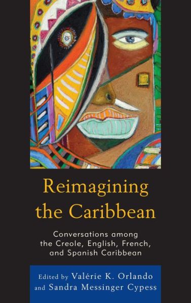 Cover for Val Rie K. Orlando · Reimagining the Caribbean: Conversations among the Creole, English, French, and Spanish Caribbean - After the Empire: The Francophone World and Postcolonial France (Hardcover Book) (2014)