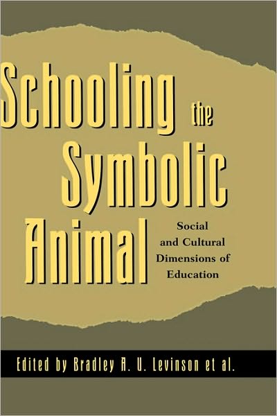 Schooling the Symbolic Animal: Social and Cultural Dimensions of Education - Bradley a U Levinson - Books - Rowman & Littlefield - 9780742501195 - November 28, 2000