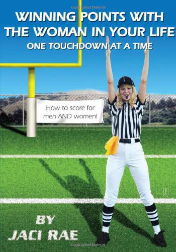 Winning Points with the Woman in Your Life One Touchdown at a Time - Jaci Rae - Books - Touchstone - 9780743294195 - November 29, 2005