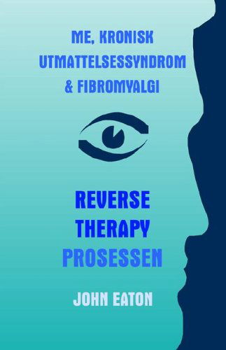 Cover for Dr. John Eaton · Me, Kronisk Utmattelsessyndrom &amp; Fibromyalgi - Reverse Therapy Prosessen (Pocketbok) (2006)