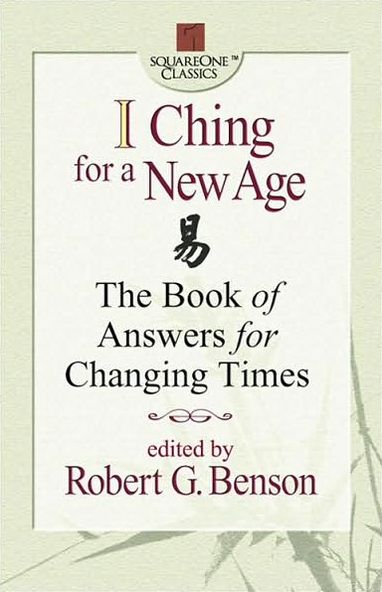 I Ching for a New Age: The Book of Answers for Changing Times - Robert G. Benson - Bøger - Square One Publishers - 9780757000195 - 1. november 2001