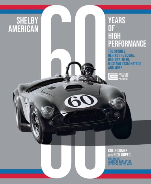 Shelby American 60 Years of High Performance: The Stories Behind the Cobra, Daytona, Mustang GT350 and GT500, Ford GT40 and More - Colin Comer - Books - Quarto Publishing Group USA Inc - 9780760376195 - January 5, 2023