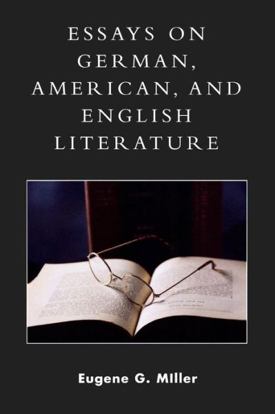 Cover for Eugene G. Miller · Essays on German, American and English Literature: A Philosophical and Theological Approach (Paperback Book) (2007)