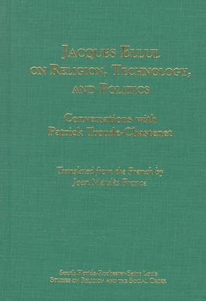 Jacques Ellul on Religion, Technology, and Politics: Conversations with Patrick Troude-Chastenet - Jacques Ellul - Books - Scholars Press - 9780788505195 - 1999