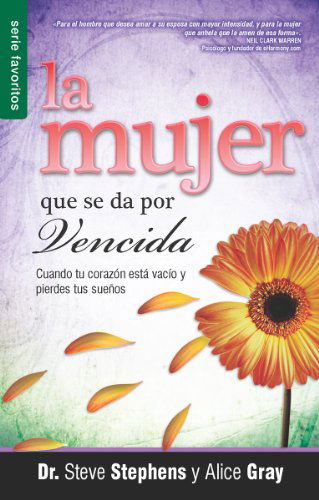 Cover for Alice Gray · La Mujer Que Se Da Por Vencida: Cuando Tu Corazon Esta Vacio Y Pierdes Tus Suenos = the Walk out Woman (Favoritos) (Spanish Edition) (Taschenbuch) [Spanish edition] (2011)