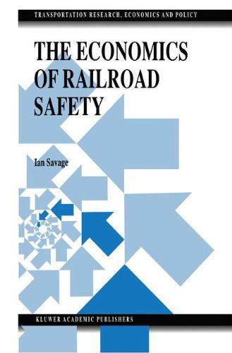 Cover for Ian Savage · The Economics of Railroad Safety - Transportation Research, Economics and Policy (Hardcover Book) [1998 edition] (1998)